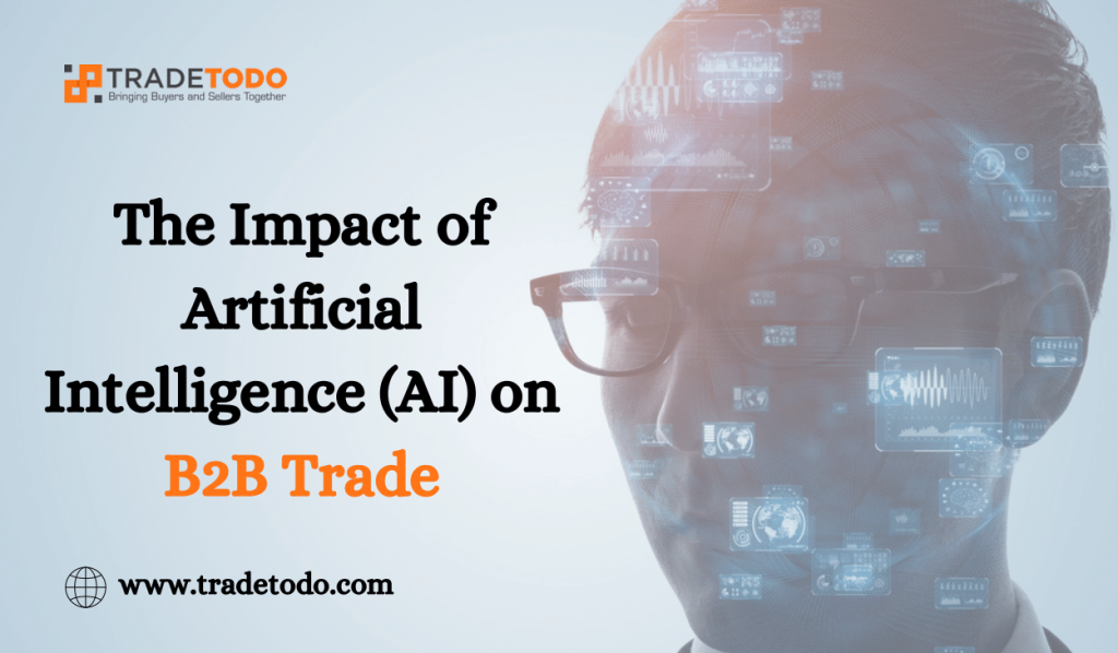 The Impact of Artificial Intelligence (AI) on B2B Trade – Trade To Do